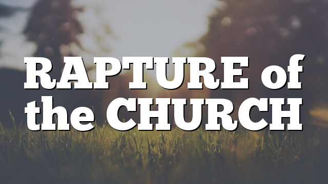RAPTURE of the CHURCH