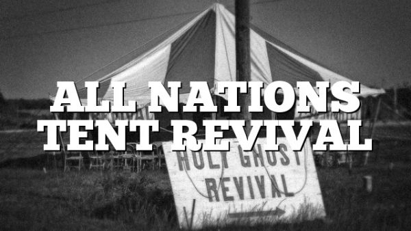 ALL NATIONS TENT REVIVAL