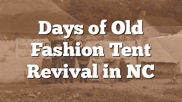 Days of Old Fashion Tent Revival in NC
