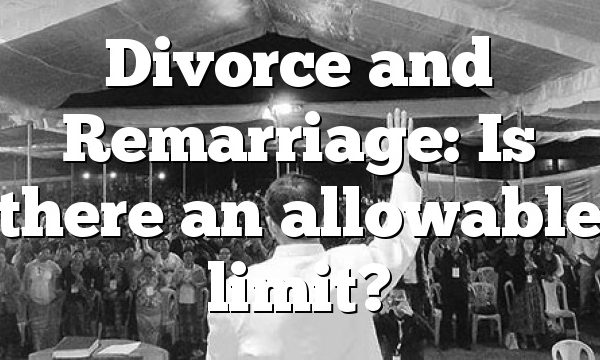 Divorce and Remarriage: Is there an allowable limit?