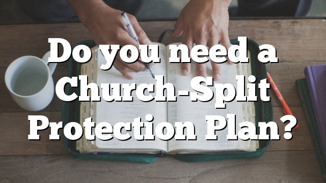 Do you need a Church-Split Protection Plan?