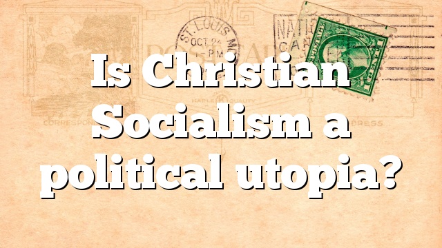 Is Christian Socialism a political utopia?