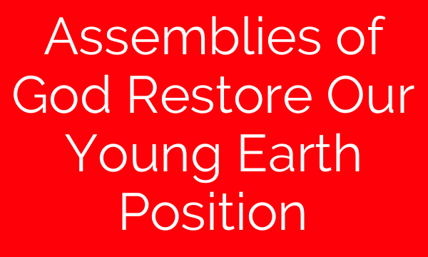 Assemblies of God Restore Our Young Earth Position
