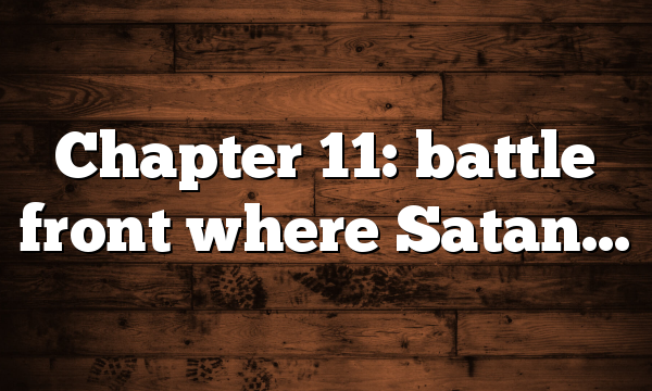 Chapter 11: battle front where Satan…