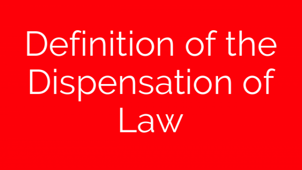 Definition of the Dispensation of Law