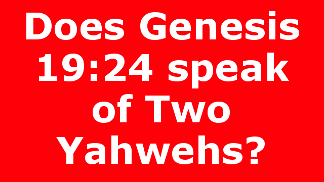 Does Genesis 19:24 speak of Two Yahwehs?