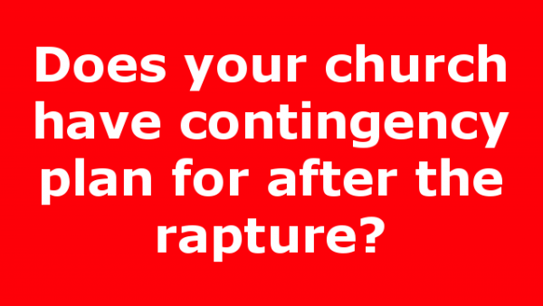 Does your church have contingency plan for after the rapture?