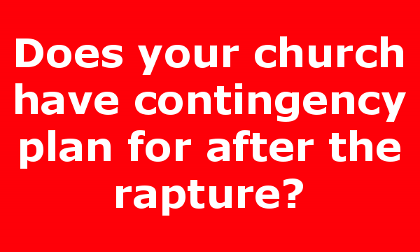 Does your church have contingency plan for after the rapture?