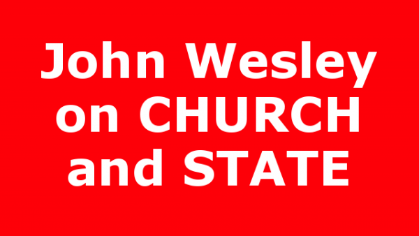 John Wesley on CHURCH and STATE