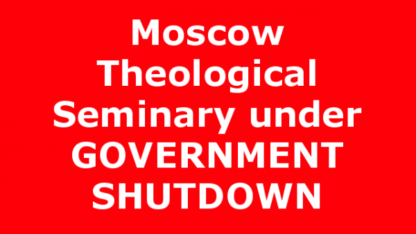 Moscow Theological Seminary under GOVERNMENT SHUTDOWN