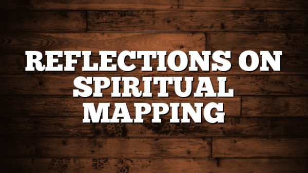 REFLECTIONS ON SPIRITUAL MAPPING