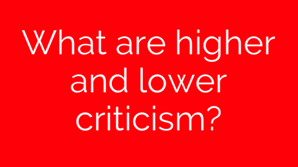 What are higher and lower criticism?