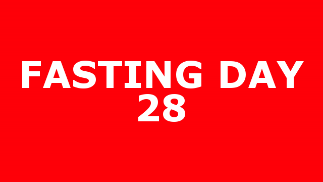 FASTING DAY 28