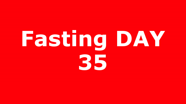 Fasting DAY 35