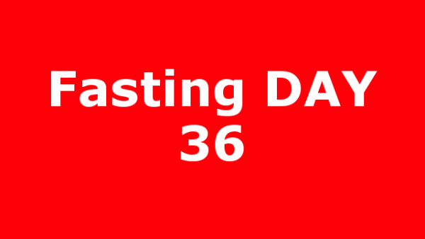 Fasting DAY 36