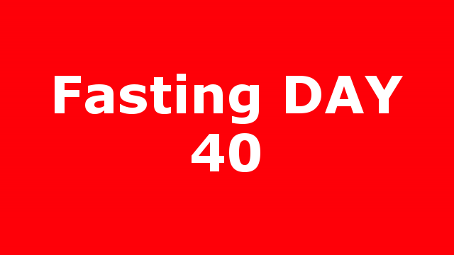 Fasting DAY 40