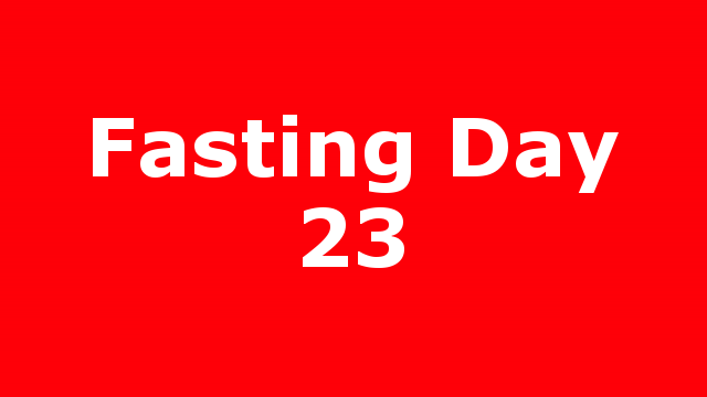 Fasting Day 23