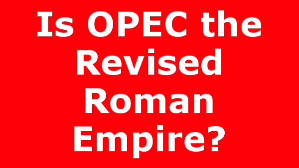 Is OPEC the Revised Roman Empire?