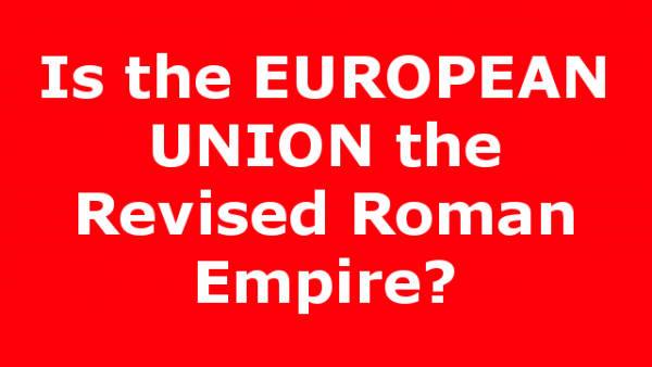 Is the EUROPEAN UNION the Revised Roman Empire?