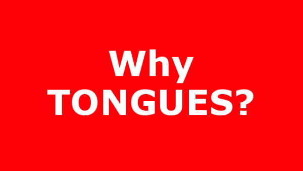 Why TONGUES?