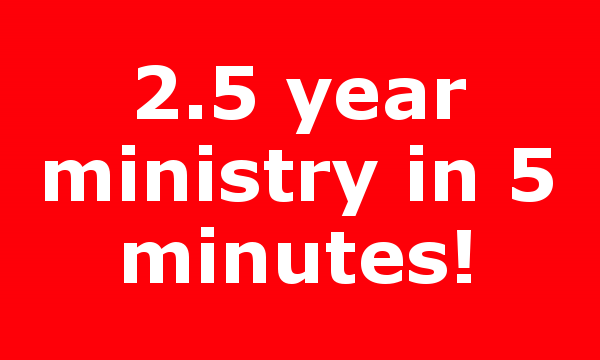 2.5 year ministry in 5 minutes!