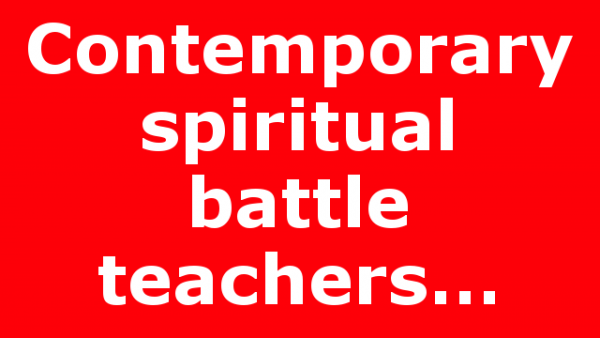 Contemporary spiritual battle teachers…