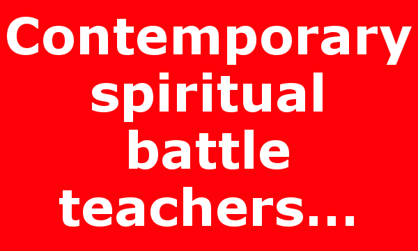 Contemporary spiritual battle teachers…