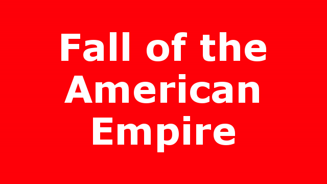 Fall of the American Empire
