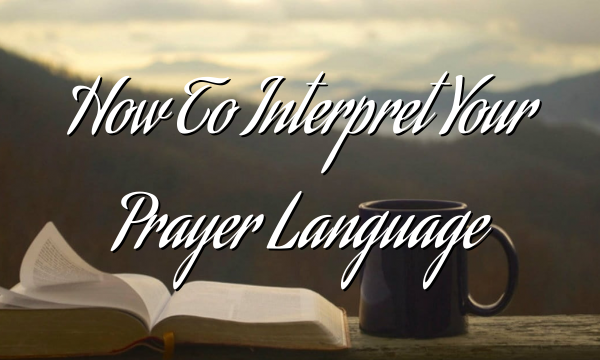 How To Interpret Your Prayer Language