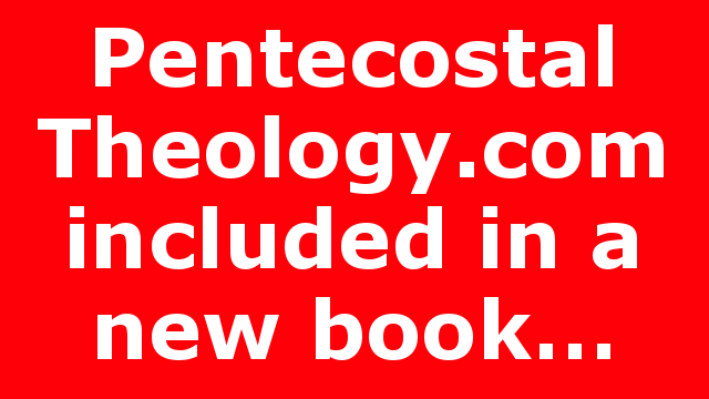 Pentecostal Theology.com included in a new book…