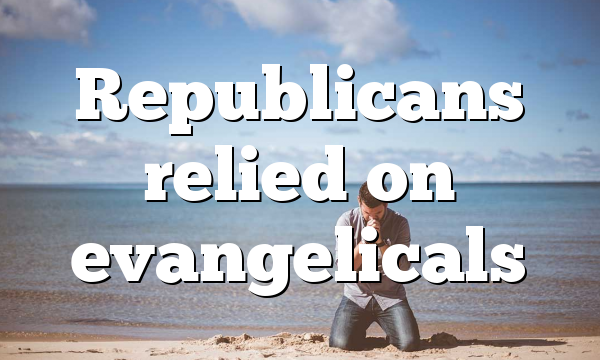 Republicans relied on evangelicals