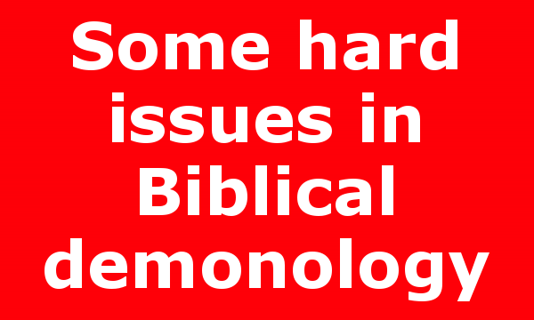 Some hard issues in Biblical demonology