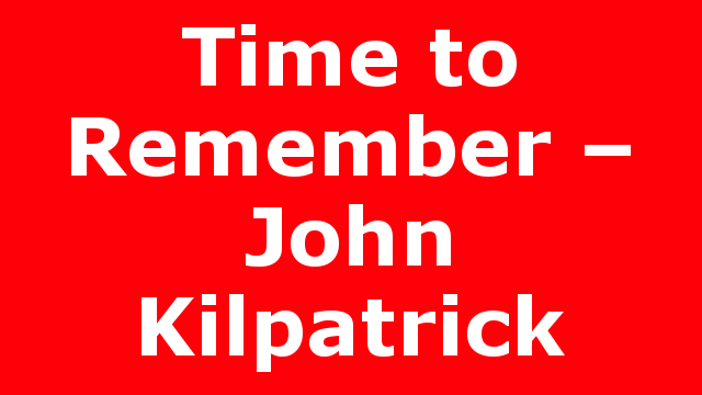 Time to Remember – John Kilpatrick