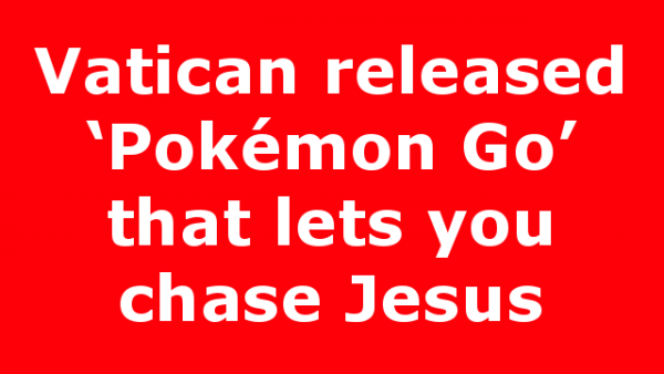 Vatican released ‘Pokémon Go’ that lets you chase Jesus