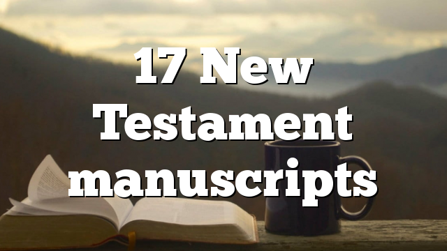 17 New Testament manuscripts