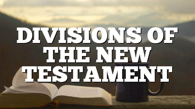 DIVISIONS OF THE NEW TESTAMENT