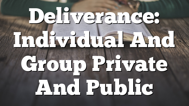 Deliverance:  Individual And Group  Private And Public