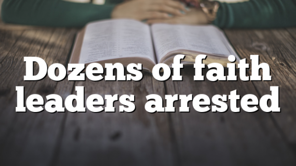 Dozens of faith leaders arrested