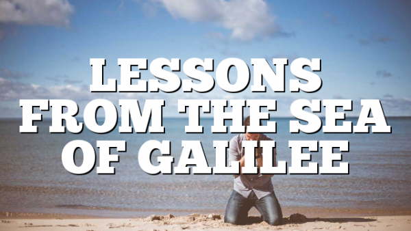LESSONS FROM THE SEA OF GALILEE