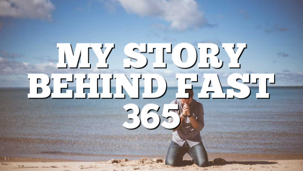 MY STORY BEHIND FAST 365