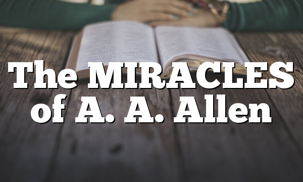 The MIRACLES of A. A. Allen