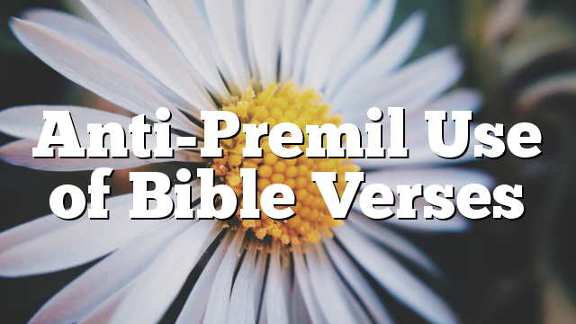 Anti-Premil Use of Bible Verses