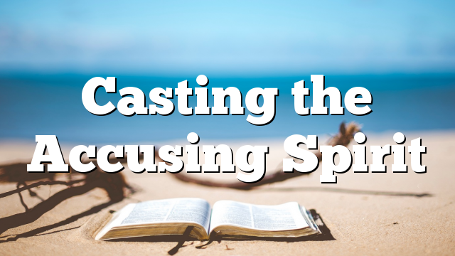 Casting the Accusing Spirit
