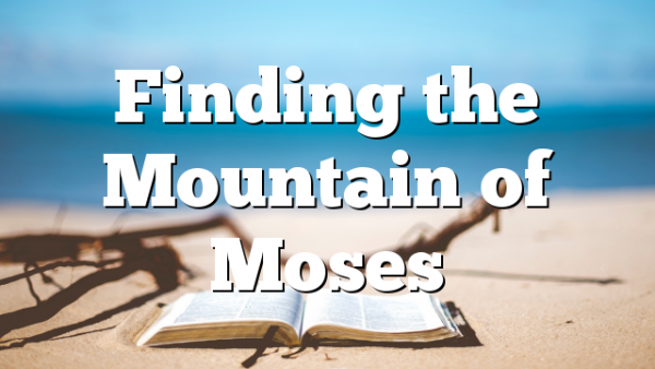 Finding the Mountain of Moses