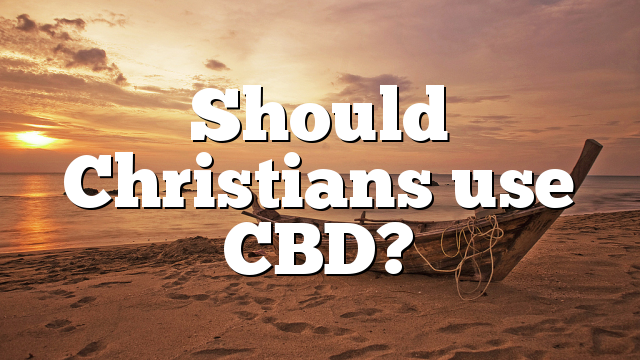 Should Christians use CBD?