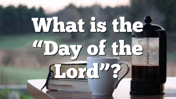 What is the “Day of the Lord”?