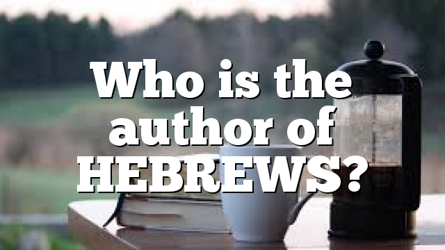 Who is the author of HEBREWS?