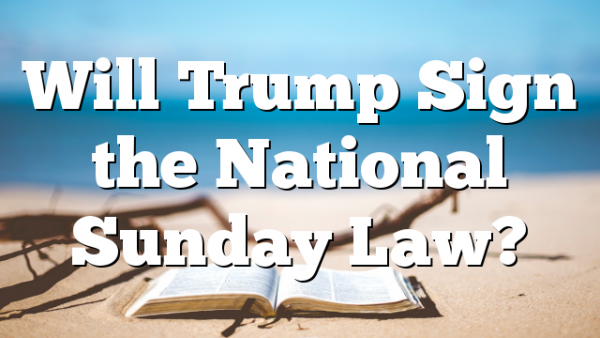 Will Trump Sign the National Sunday Law?
