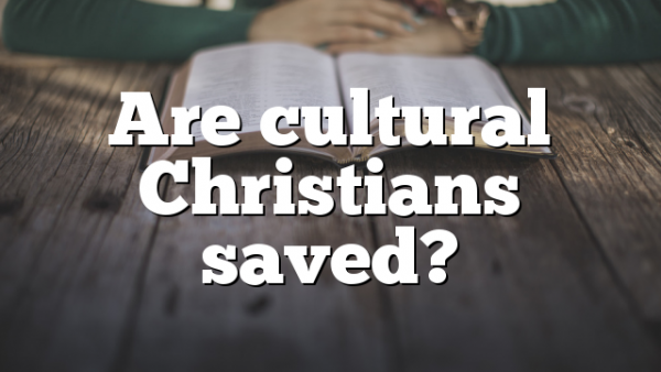 Are cultural Christians saved?