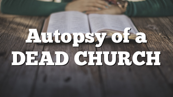Autopsy of a DEAD CHURCH